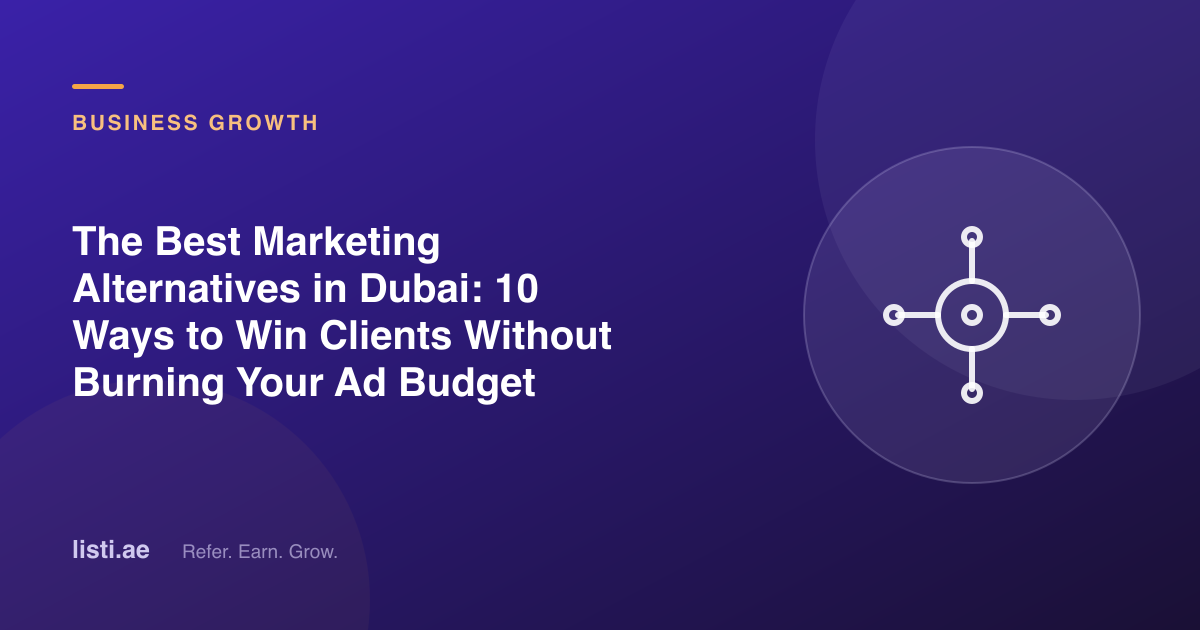 The Best Marketing Alternatives in Dubai: 10 Ways to Win Clients Without Burning Your Ad Budget
