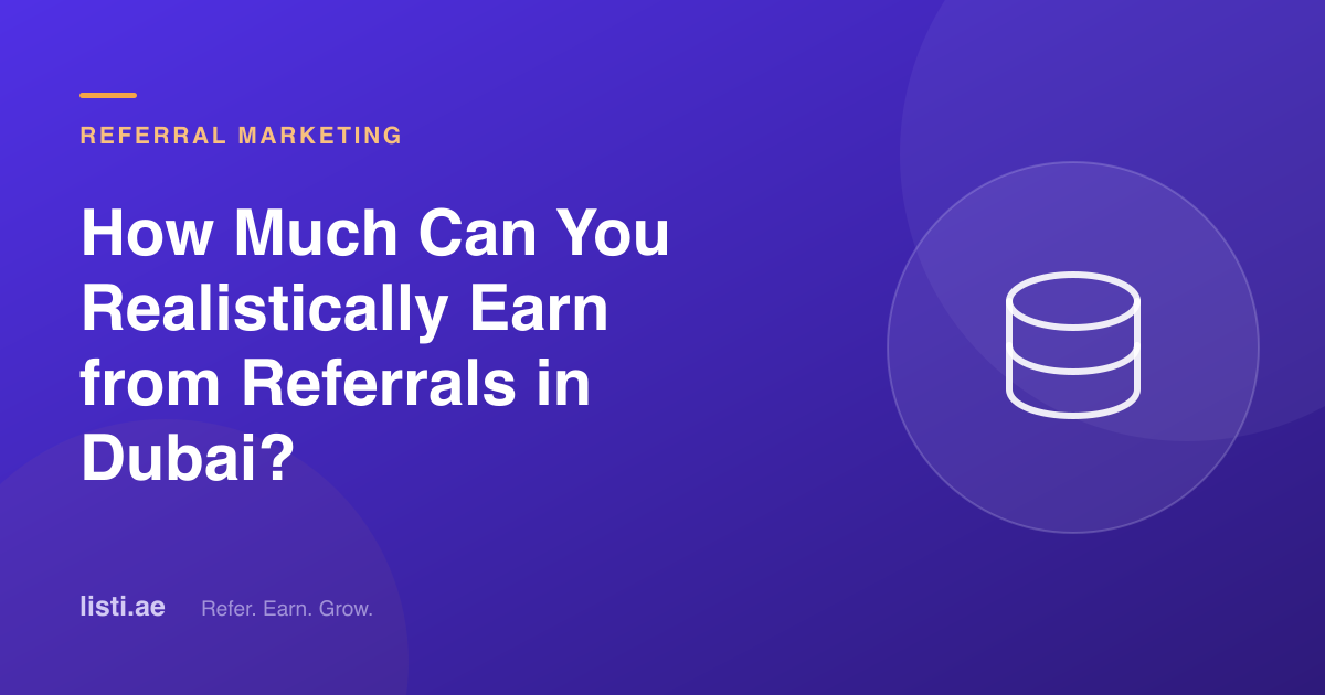 How Much Can You Realistically Earn from Referrals in Dubai?
